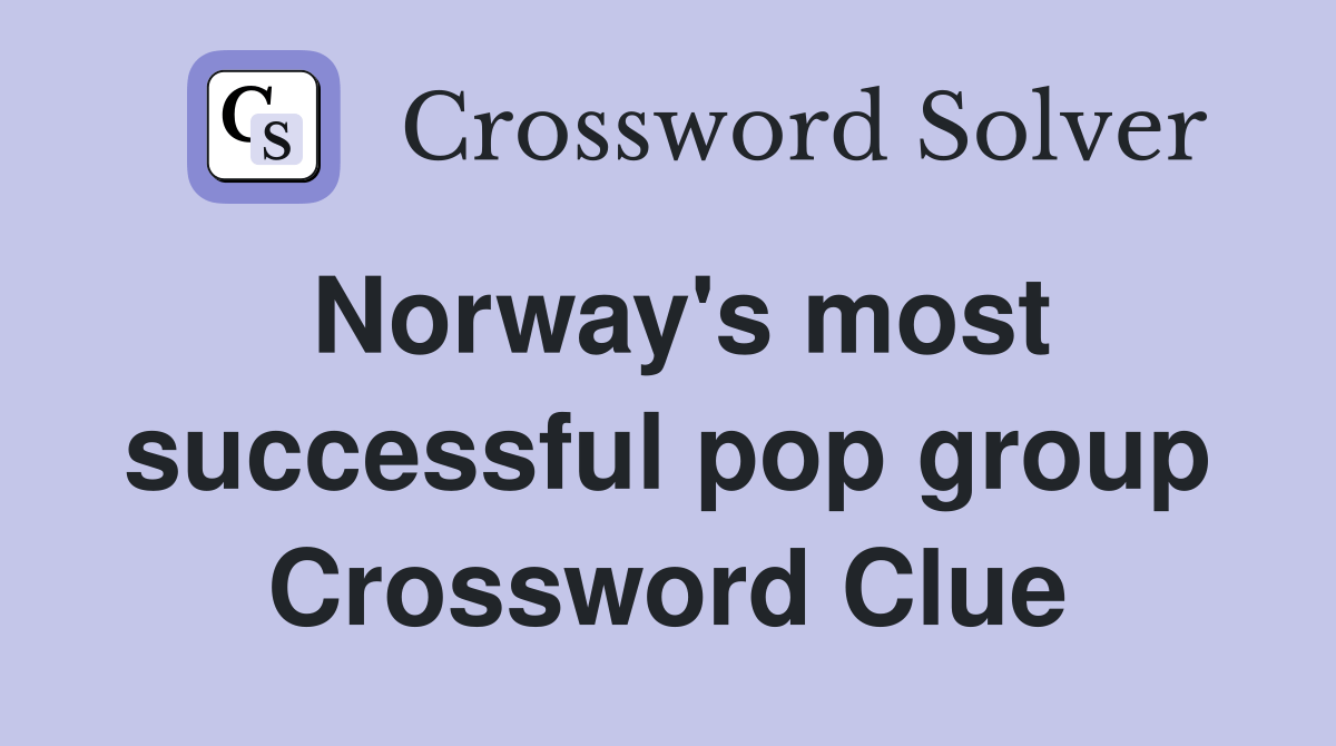 Norway's most successful pop group Crossword Clue Answers Crossword